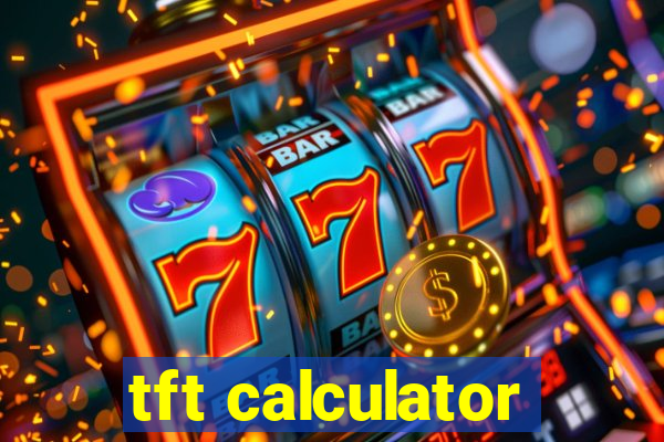 tft calculator